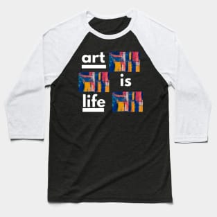 Art is Life Baseball T-Shirt